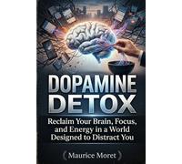 Dopamine Detox: Reclaim Your Brain, Focus, and Energy in a World Designed to Distract You (The Clarity Series)