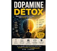 Dopamine détox: Reprendre le contrôle de votre attention, votre énergie et votre motivation
