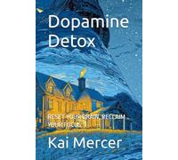Dopamine Detox: RESET YOUR BRAIN, RECLAIM YOUR FOCUS (The Mind Rebuild Series)