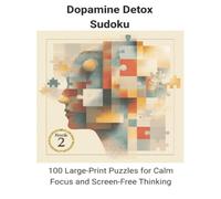 Dopamine Detox Soduko: 100 Large-Print Puzzles for Calm Focus and Screen-Free Thinking
