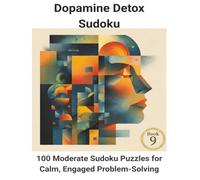 Dopamine Detox Sudoku: 100 Moderate Sudoku Puzzles for Calm, Engaged Problem-Solving