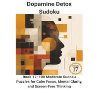 Dopamine Detox Sudoku: 100 Moderate Sudoku Puzzles for Calm Focus, Mental Clarity, and Screen-Free Thinking