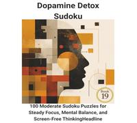 Dopamine Detox Sudoku: 100 Moderate Sudoku Puzzles for Steady Focus, Mental Balance, and Screen-Free Thinking