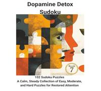Dopamine Detox Sudoku: 102 Sudoku Puzzles A Calm, Steady Collection of Easy, Moderate, and Hard Puzzles for Restored Attention