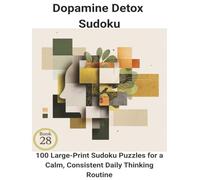 Dopamine Detox Sudoku: Book 28:100 Large-Print Sudoku Puzzles for a Calm, Consistent Daily Thinking Routine