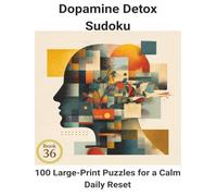 Dopamine Detox Sudoku: Book 36:100 Large-Print Puzzles for a Calm Daily Reset