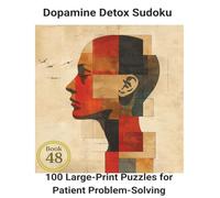 Dopamine Detox Sudoku: Book 48: 100 Large-Print Puzzles for Patient Problem-Solving
