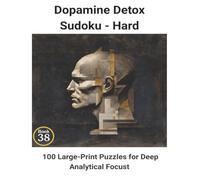 Dopamine Detox Sudoku - Hard: Book 38: 100 Large-Print Puzzles for Deep Analytical Focust