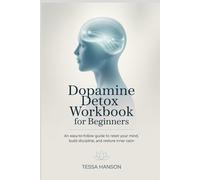 Dopamine Detox Workbook for Beginners: An Easy-to-Follow Guide to Reset Your Mind, Build Discipline, and Restore Inner Calm