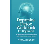 Dopamine Detox Workbook for Beginners: An Easy-to-Follow Guide to Reset Your Mind, Build Discipline, and Restore Inner Calm