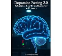 Dopamine Fasting 2.0 Rebalance Your Brain Chemistry in 72 Hours