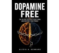 DOPAMINE FREE: The 30-Day System to Quit Porn, Break the Shame Cycle, and Reclaim Your Raw Drive