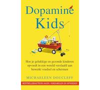 Dopamine kids: Hoe je gelukkige en gezonde kinderen opvoedt in een wereld verslaafd aan bewerkt voedsel en schermen