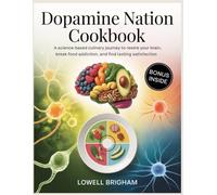 Dopamine Nation Cookbook: A Science-Based Culinary Journey to Rewire Your Brain, Break Food Addiction, and Find Lasting Satisfaction