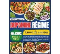 DOPAMINE RÉGIME LIVRE DE CUISINE: "Plus de 130 recettes délicieuses et ultra faciles à préparer, ainsi qu'un programme de repas de 60 jours pour ... santé cérébrale, l'humeur... (DR. ELLA BOOKS)