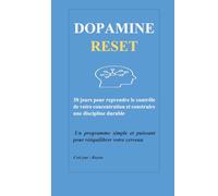 DOPAMINE RESET: 30 jours pour reprendre le contrôle de votre concentration et construire une discipline durable
