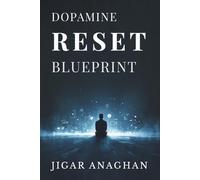 Dopamine Reset Blueprint: Rewire Your Brain and Take Back Control (THE DISTRACTED MIND RESET SERIES)