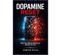 DOPAMINE RESET: Break Phone Addiction, Rebuild Deep Focus, and Upgrade Your Performance