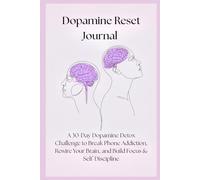 Dopamine Reset Journal: A 30-Day Dopamine Detox Challenge to Break Phone Addiction, Rewire Your Brain, and Build Focus & Self-Discipline: A 30-Day ... to Reclaim Focus, Break Distractions