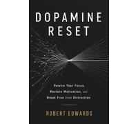 Dopamine Reset: Reclaim Your Attention, Overcome Constant Distraction, and Reset Your Brain for Deep Focus, Clarity, and Lasting Motivation