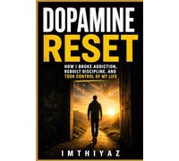 Dopamine Reset: Why You’re Addicted, Why You Can’t Focus, and How to Take Back Control
