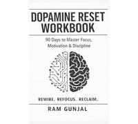 Dopamine Reset Workbook: A 90-Day Planner, Exercises, and Tracking System to Restore Focus, Motivation, and Mental Discipline (The Dopamine Mastery Series)