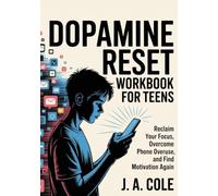 Dopamine Reset Workbook for Teens: Reclaim Your Focus, Reduce Screen Time, and Build Better Habits | 7-Day Challenge to Reset Your Relationship with Your Phone