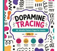 Dopamine Tracing: 65 Mindful Pattern Pages for Adults (Vol. 1): A Line Tracing Activity Book Featuring Organic, Geometric, Grunge & Seamless Patterns for Relaxation, Calm & Stress Relief