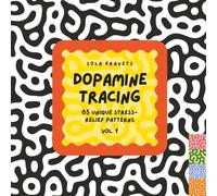 Dopamine Tracing: 65 Unique Stress-Relief Patterns for Adults (Vol. 1): An Organic Line Tracing Activity Book for Mindful Relaxation, Calm, and Anxiety Relief