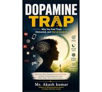 Dopamine Trap: Why You Feel Tired, Distracted, and Out of Control: Reset Your Brain, Eliminate Dopamine Overload, and Build a Simple System for Focus, Better Sleep, and Consistent Action