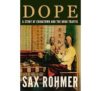 DOPE, A Story of Chinatown and the Drug Traffic: Sax Rohmer's Gripping Mystery Set in London’s Opium Dens, A British Crime Classic Original 1919 Edition
