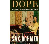 DOPE, A Story of Chinatown and the Drug Traffic: Sax Rohmer's Gripping Mystery Set in London’s Opium Dens, A British Crime Classic Original 1919 HARDCOVER Edition