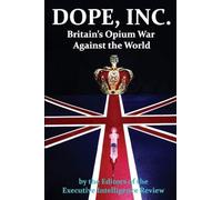 DOPE, INC. Britain’s Opium War Against the World