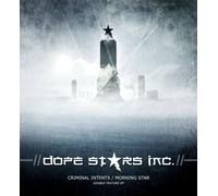 Dope Stars Inc. - Criminal Intents/Morning Star (Ltd.Double Feature)
