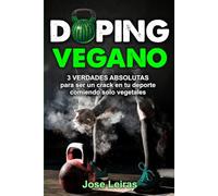 DOPING VEGANO: 3 VERDADES ABSOLUTAS para ser un crack en tu deporte comiendo solo vegetales. (Trilogía Vegana)