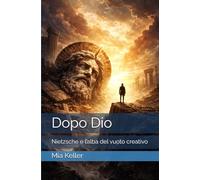 Dopo Dio: Nietzsche e l’alba del vuoto creativo