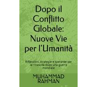 Dopo il Conflitto Globale: Nuove Vie per l'Umanità: Riflessioni, strategie e speranze per la rinascita dopo una guerra mondiale