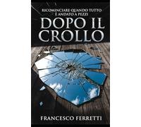 Dopo il Crollo: Ricominciare quando tutto è andato a pezzi