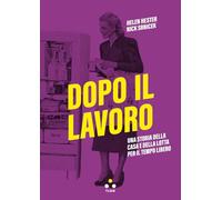Dopo il lavoro. Una storia della casa e della lotta per il tempo libero (Soglie)