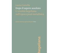 Dopo il sapere assoluto. L'eredità hegeliana nell'epoca post-metafisica