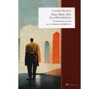 Dopo Kant, oltre il problematicismo. Il Novecento come un «romanzo metafisico» (Zeugma. Lineamenti di Filosofia italiana. Classici)