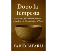 Dopo la Tempesta: Una Guida Attraverso il Dolore, la Perdita e il Ricominciare a Vivere