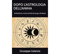 DOPO L'ASTROLOGIA DELL'ANIMA: simbolismo e sincronicità da Jung a Rudhyar