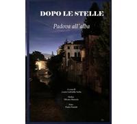 DOPO LE STELLE: Padova all'alba