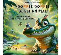 DOPPIE DOPPIE DEGLI ANIMALI: Testo in rima che è anche una canzone! Ediz. a colori.