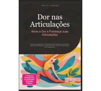 Dor nas Articulações: Alivie a Dor e Fortaleça suas Articulações (Ortopedia)