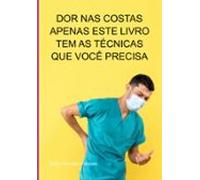 Dor Nas Costas Apenas Este Livro Tem As Técnicas Que Você Precisa (ebo