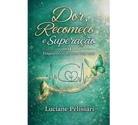 DOR, RECOMEÇO E SUPERAÇÃO: Fragmentos de uma vida real