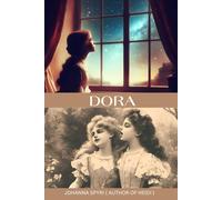 Dora By Johanna Spyri Author Of Heidi The Story Explores Dora's Experiences, Challenges, and Relationships As She Navigates The Complexities Of ... Tribulations Of Her Journey Toward Maturity.
