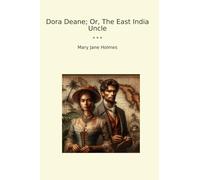 Dora Deane; Or, The East India Uncle (Classic Books)